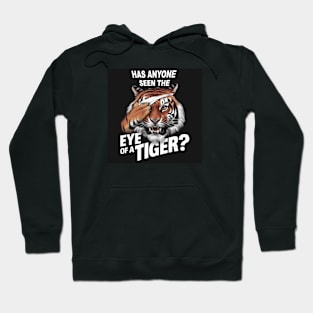 Has anyone seen the eye of a Tiger? Hoodie